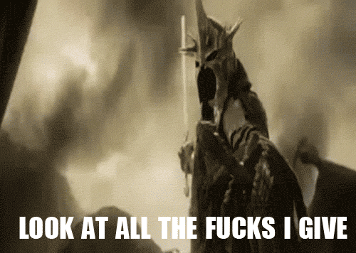 look at all the fucks I give.gif