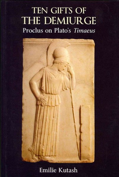 kutash-emilie-ten-gifts-of-the-demiurge-proclus-on-platos-timaeus.jpg